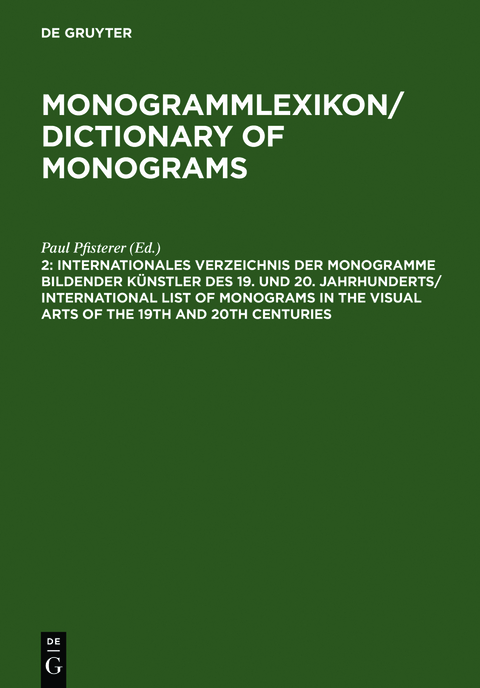 Monogrammlexikon / Dictionary of Monograms / Internationales Verzeichnis der Monogramme bildender K&uuml;nstler des 19. und 20. Jahrhunderts / International List of Monograms in the Visual Arts of the 19th and 20th Centuries - 