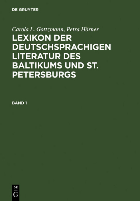 Lexikon der deutschsprachigen Literatur des Baltikums und St. Petersburgs - Carola L. Gottzmann, Petra H&ouml;rner