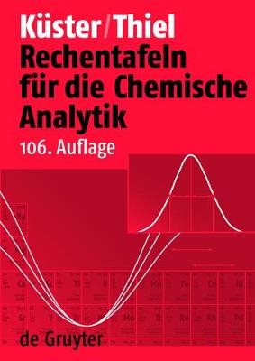 Rechentafeln f&uuml;r die Chemische Analytik - Friedrich W. K&uuml;ster, Alfred Thiel