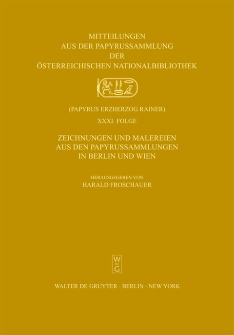 Zeichnungen und Malereien aus den Papyrussammlungen in Berlin und Wien - Harald Froschauer