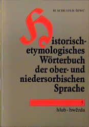 Historisch-etymologisches W&ouml;rterbuch der ober- und niedersorbischen Sprache - Heinz Schuster-Sewc