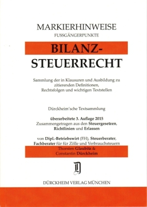 BILANZSTEUERRECHT Markierhinweise/Fu&szlig;g&auml;ngerpunkte f&uuml;r das Steuerberaterexamen Nr. 487 (2015): D&uuml;rckheim'sche Markierhinweise - Thorsten Glaubitz, Constantin D&uuml;rckheim