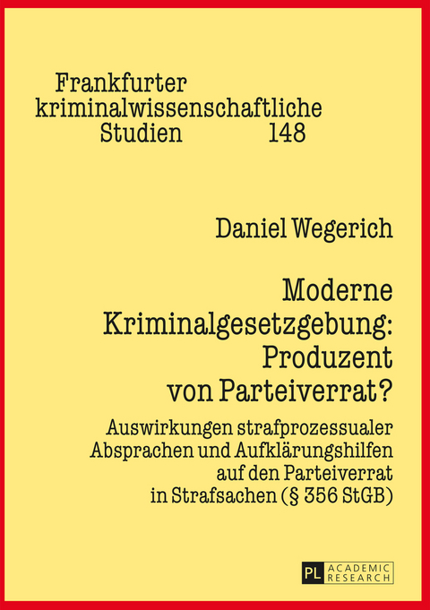 Moderne Kriminalgesetzgebung: Produzent von Parteiverrat? - Daniel Wegerich