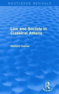 Law and Society in Classical Athens (Routledge Revivals) - Richard Garner