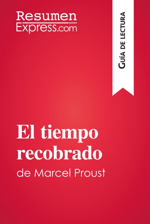 El tiempo recobrado de Marcel Proust (Guía de lectura) -  ResumenExpress