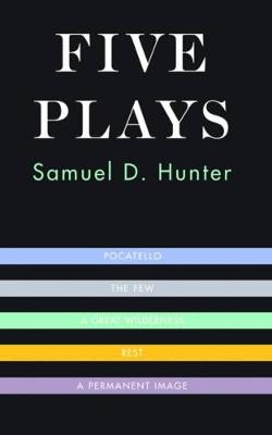 Five Plays - Samuel D. Hunter