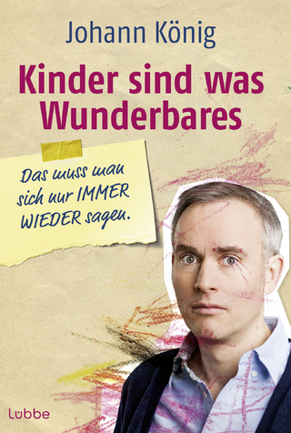 Kinder sind was Wunderbares, das muss man sich nur IMMER WIEDER sagen