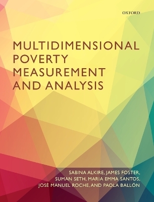 Multidimensional Poverty Measurement and Analysis - Sabina Alkire, James Foster, Suman Seth, Maria Emma Santos, Jos&eacute; Manuel Roche