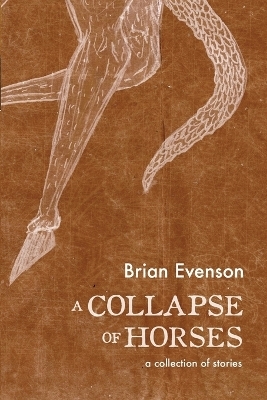 A Collapse of Horses - Brian Evenson