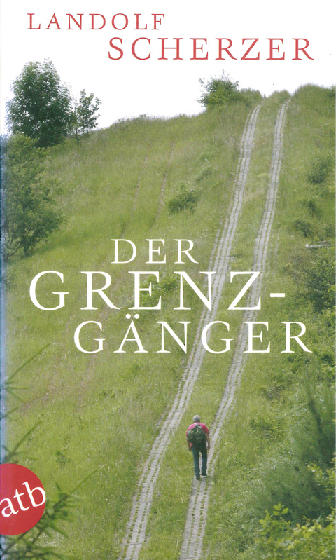 Der Grenz-G&auml;nger - Landolf Scherzer