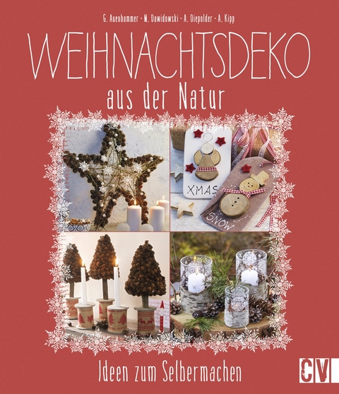 Weihnachtsdeko aus der Natur - Gerlinde Auenhammer, Marion Dawidowski, Annette Diepolder, Angelika Kipp
