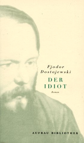 Der Idiot - Fjodor M Dostojewskij