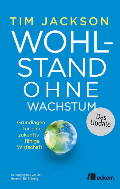 Wohlstand ohne Wachstum &ndash; das Update - Tim Jackson