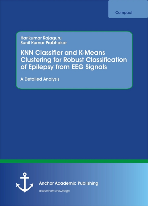 KNN Classifier and K-Means Clustering for Robust Classification of Epilepsy from EEG Signals. A Detailed Analysis -  Harikumar Rajaguru,  Sunil Kumar Prabhakar