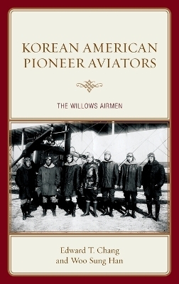 Korean American Pioneer Aviators - Edward  T. Chang, Woo Sung Han