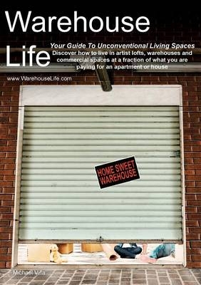 Warehouse Life - Guide To Unconventional Living Spaces - Michael Villa