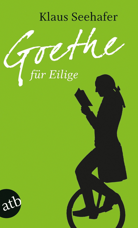 Goethe f&uuml;r Eilige - Klaus Seehafer