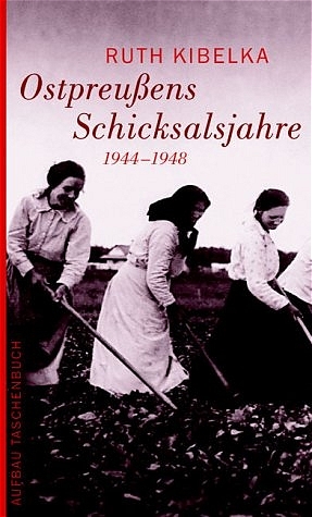 Ostpreussens Schicksalsjahre 1944-1948 - Ruth Kibelka