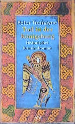 Tod in der K&ouml;nigsburg - Peter Tremayne