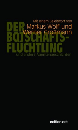 Der Botschaftsflüchtling und andere Agentengeschichten