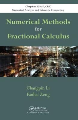Numerical Methods for Fractional Calculus - Changpin Li, Fanhai Zeng