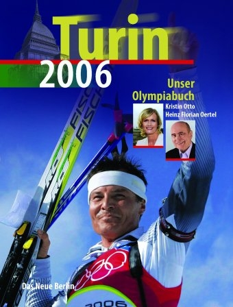 Turin 2006 - Unser Olympiabuch - Heinz F Oertel, Kristin Otto