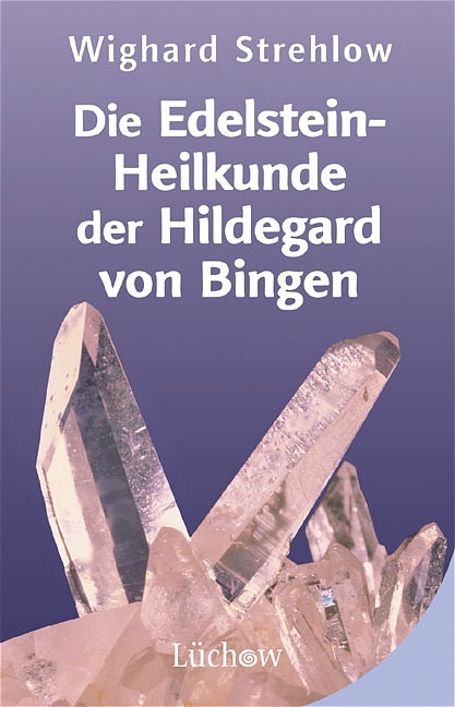 Die Edelstein-Heilkunde der Hildegard von Bingen - Wighard Strehlow