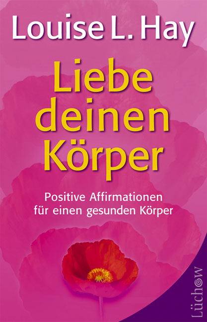 Liebe deinen K&ouml;rper - Louise L Hay