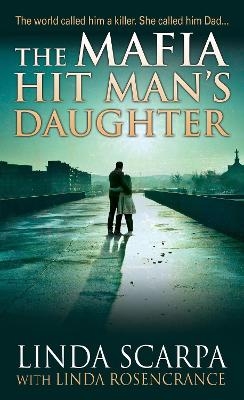 The Mafia Hit Man's Daughter - Linda Scarpa, Linda Rosencrance