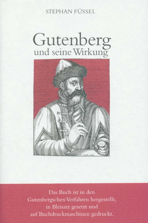 Gutenberg und seine Wirkung - Stephan F&uuml;ssel