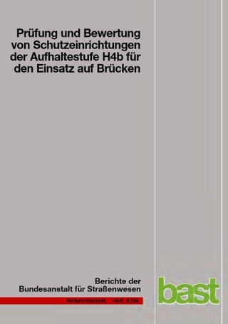 Prüfung und Bewertung von Schutzeinrichtungen der Aufhaltestufe H4b für den Einsatz auf Brücken