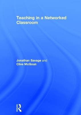 Teaching in a Networked Classroom - Jonathan Savage, Clive McGoun