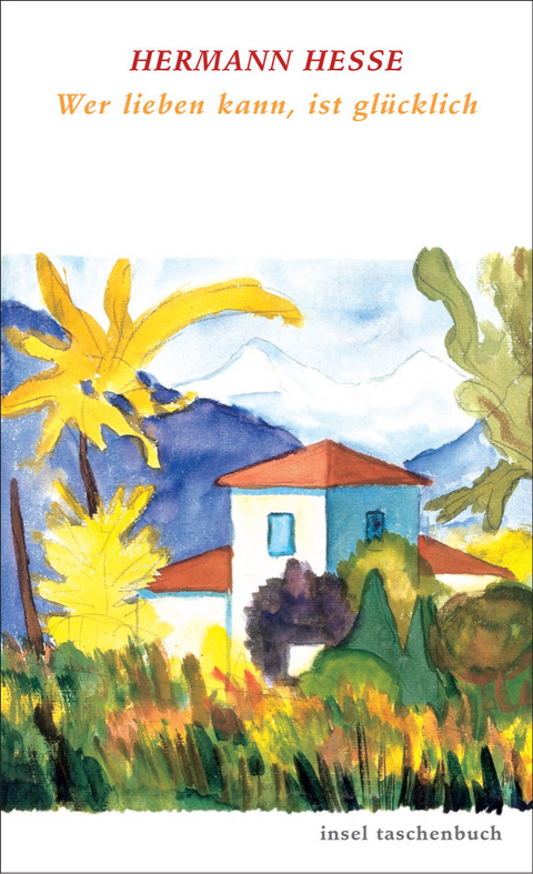Wer lieben kann, ist gl&uuml;cklich - Hermann Hesse