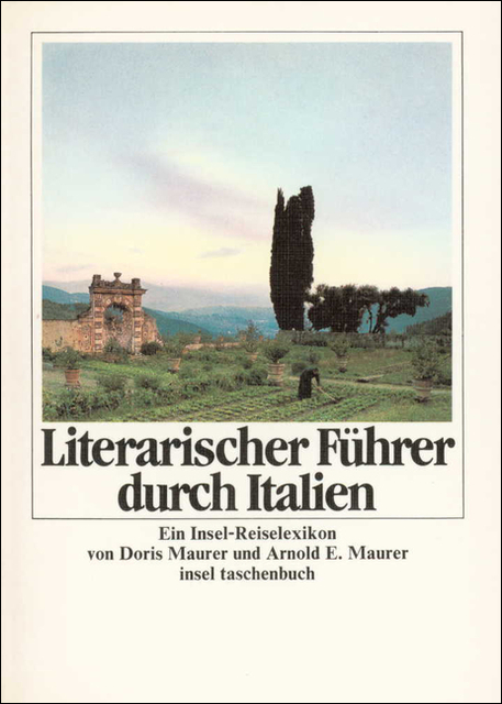 Literarischer F&uuml;hrer durch Italien - Arnold E. Maurer, Doris Maurer