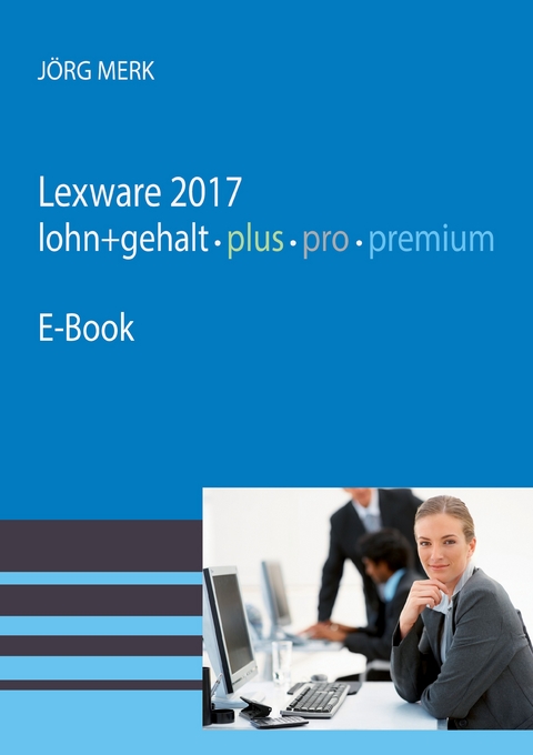 Lexware 2017 Lohn pro premium - J&ouml;rg Merk