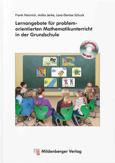 Lernangebote f&uuml;r problemorientierten Mathematikunterricht in der Grundschule - Frank Heinrich, Anika Jerke, Lara-Denise Schuck