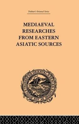 Mediaeval Researches from Eastern Asiatic Sources - E. Bretschneider