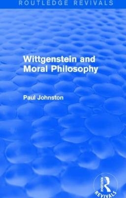 Wittgenstein and Moral Philosophy (Routledge Revivals)