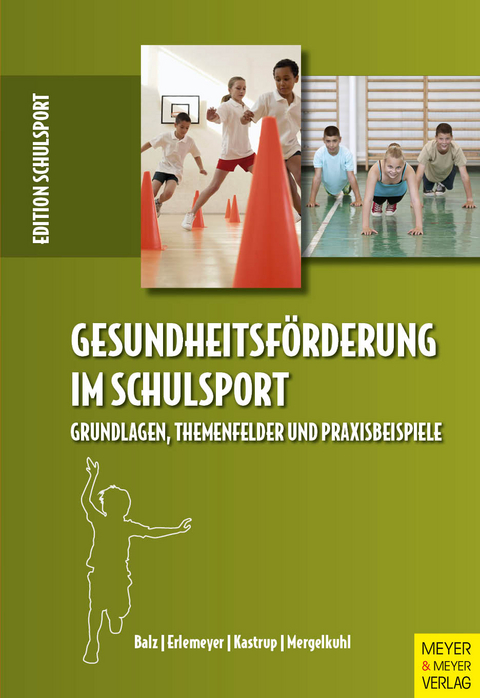 Gesundheitsf&ouml;rderung im Schulsport - Eckart Balz, Reinhard Erlemeyer, Valerie Kastrup, Tim Mergelkuhl