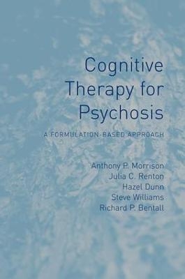 Cognitive Therapy for Psychosis - Anthony Morrison, Julia Renton, Hazel Dunn, Steve Williams, Richard Bentall