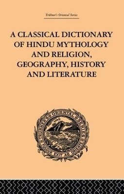 A Classical Dictionary of Hindu Mythology and Religion, Geography, History and Literature