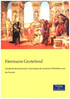 Handbuch der historischen Chronologie des deutschen Mittelalters und der Neuzeit