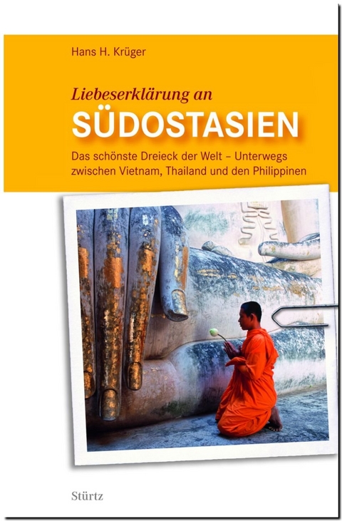 Liebeserkl&auml;rung an S&uuml;dostasien - Das sch&ouml;nste Dreieck der Welt - Hans H. Kr&uuml;ger