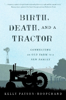 Birth, Death, and a Tractor - Kelly Payson-Roopchand
