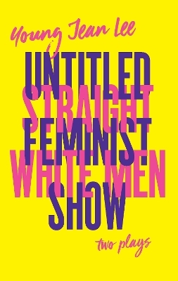 Straight White Men/Untitled Feminist Show: Two Plays - Young Jean Lee