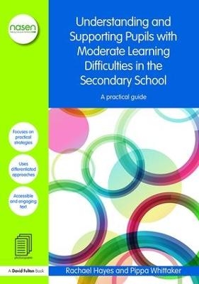 Understanding and Supporting Pupils with Moderate Learning Difficulties in the Secondary School - Rachael Hayes, Pippa Whittaker