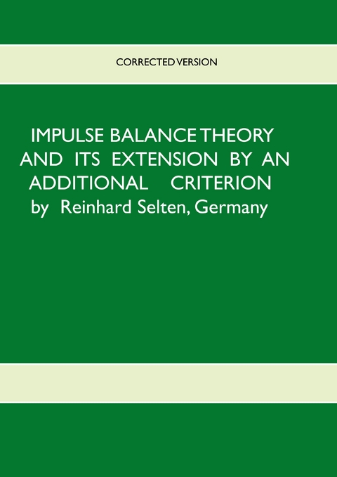 Impulse Balance Theory and its Extension by an Additional Criterion - Reinhard Selten