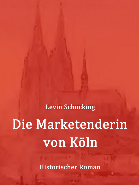 Die Marketenderin von K&ouml;ln - Levin Sch&uuml;cking