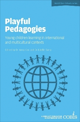 Playful Pedagogies: Young Children Learning in International and Multicultural Contexts - Anna Cox, Estelle Tarry