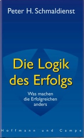 Die Logik des Erfolgs - Peter H Schmaldienst